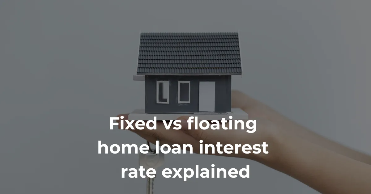 fixed vs floating home loan interest rate explained